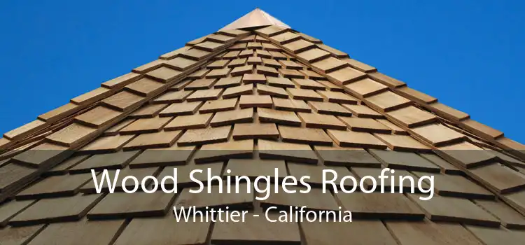 Wood Shingles Roofing Whittier - California